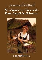 Wie Joggeli eine Frau sucht / Hans Joggeli der Erbvetter