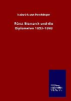 Fürst Bismarck und die Diplomaten 1852-1890