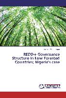 REDD+ Governance Structure in Low Forested Countries, Nigeria's case
