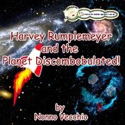 Harvey Rumplemeyer and the Planet Discombobulated