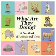 What Are They Doing?: A Fun Early Learning Book that Combines Animals with Verbs