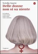 Delle donne non si sa niente. Le italiane. Come erano, come sono, come saranno