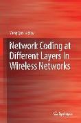 Network Coding at Different Layers In Wireless Networks