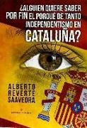 ¿Alguien quiere saber por fin, el porqué de tanto independentismo en Cataluña?