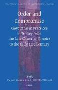 Order and Compromise: Government Practices in Turkey from the Late Ottoman Empire to the Early 21st Century