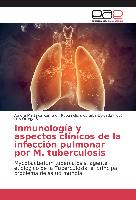 Inmunología y aspectos clínicos de la infección pulmonar por M. tuberculosis