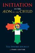 Initiation in the Aeon of the Child: The Inward Journey