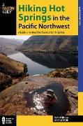 Hiking Hot Springs in the Pacific Northwest: A Guide to the Area's Best Backcountry Hot Springs