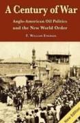 A Century of War: Anglo-American Oil Politics and the New World Order