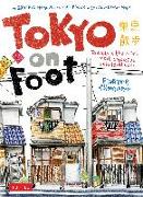 Tokyo on Foot: Travels in the City's Most Colorful Neighborhoods