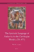 The Symbolic Language of Authority in the Carolingian World (C.751-877)