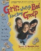 Girls: What's So Bad about Being Good?: How to Have Fun, Survive the Preteen Years, and Remain True to Yourself