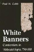 White Banners: Contention in 'Abbasid Syria, 750-880