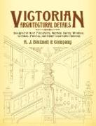 Victorian Architectural Details: Designs for Over 700 Stairs, Mantels, Doors, Windows, Cornices, Porches, and Other Decorative Elements