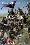 1876 Facts About Custer And The Battle Of The Little Big Horn