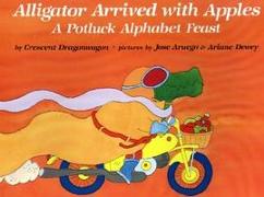 Alligator Arrived with Apples: A Potluck Alphabet Feast
