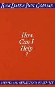 How Can I Help?: Stories and Reflections on Service