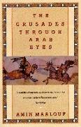 The Crusades Through Arab Eyes