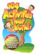 104 Activities That Build: Self-Esteem, Teamwork, Communication, Anger Mangagement, Self-Discovery, and Coping Skills