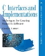 C Interfaces and Implementations: Techniques for Creating Reusable Software