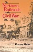 The Northern Railroads in the Civil War, 1861-1865