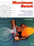 Maximum Boost: Designing, Testing, and Installing Turbocharger Systems