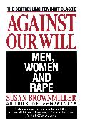 Against Our Will: Men, Women, and Rape