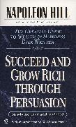 Succeed and Grow Rich Through Persuasion