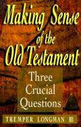 Making Sense of the Old Testament - Three Crucial Questions