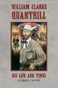 William Clarke Quantrill: His Life and Times