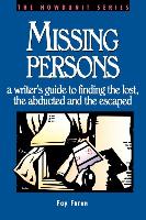 Missing Persons: A Writer's Guide to Finding the Lost, the Abducted and the Escaped