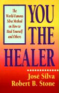 You the Healer: The World-Famous Silva Method on How to Heal Yourself and Others