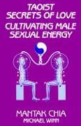 Taoist Secrets of Love: Cultivating Male Sexual Energy