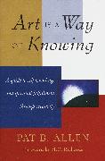 Art Is a Way of Knowing: A Guide to Self-Knowledge and Spiritual Fulfillment Through Creativity