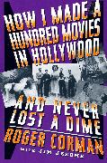 How I Made A Hundred Movies In Hollywood And Never Lost A Dime