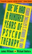 We've Had a Hundred Years of Psychotherapy--And the World's Getting Worse