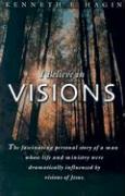 I Believe in Visions: The Fascinating Personal Story of a Man Whose Life and Ministry Have Been Dramatically Influenced by Visions of Jesus