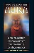 How to Read the Aura and Practice Psychometry, Telepathy, and Clairvoyance