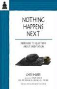 Nothing Happens Next: Responses to Questions about Meditation