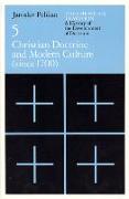 The Christian Tradition: A History of the Development of Doctrine, Volume 5: Christian Doctrine and Modern Culture (Since 1700) Volume 5