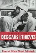 Beggars and Thieves: Lives of Urban Street Criminals