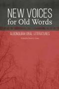 New Voices for Old Words: Algonquian Oral Literatures