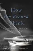 How the French Think: An Affectionate Portrait of an Intellectual People