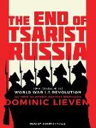 The End of Tsarist Russia: The March to World War I and Revolution