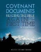Covenant Documents: Reading the Bible again for the First Time (Revised 2nd Edition)