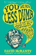 You Are Now Less Dumb: How to Conquer Mob Mentality, How to Buy Happiness, and All the Other Ways to Ou Tsmart Yourself