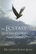 The Ecstasy Beyond Knowing: A Manual of Meditation