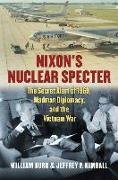 Nixon's Nuclear Specter: The Secret Alert of 1969, Madman Diplomacy, and the Vietnam War