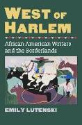 West of Harlem: African American Writers and the Borderlands