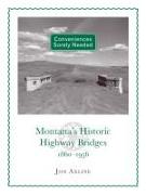 Conveniences Sorely Needed: Montana's Historic Highway Bridges, 1860-1956